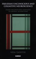 Freudian Unconscious and Cognitive Neuroscience: From Unconscious Fantasies to Neural Algorithms 1855755033 Book Cover