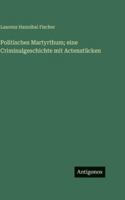 Politisches Martyrthum; eine Criminalgeschichte mit Actenstücken (German Edition) 3563690294 Book Cover