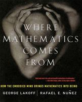 Where Mathematics Comes From: How the Embodied Mind Brings Mathematics into Being 0465037712 Book Cover