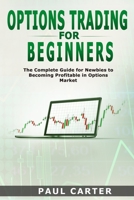 Options Trading for Beginners: The Complete Guide for Newbies to Becoming Profitable in Options Market Paul 180157216X Book Cover