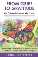 From Grief to Gratitude: We Grieve Because We Loved 1721974296 Book Cover