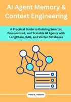 AI Agent Memory & Context Engineering: A Practical Guide to Building Smarter, Personalized, and Scalable AI Agents with LangChain, RAG, and Vector Databases B0FQCJ5ZG3 Book Cover