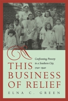 This Business of Relief: Confronting Poverty in a Southern City, 1740–1940 0820352632 Book Cover
