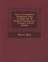 De La Connaissance Religieuse: Essai Critique Sur De R�centes Discussions... 1145458882 Book Cover