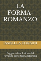 LA FORMA-ROMANZO: Saggio sull'evoluzione del romanzo come forma letteraria B0G2RVQPY2 Book Cover