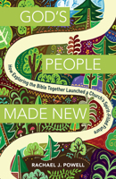God's People Made New: How Exploring the Bible Together Launched a Church's Spirit-Filled Future 1506467059 Book Cover