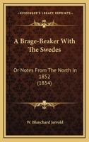 A Brage-Beaker with the Swedes: Or, Notes from the North in 1852 1014717302 Book Cover