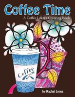 Coffee Time: A Coffee Lovers Coloring Book for Stress Relief and Relaxation 1535221410 Book Cover