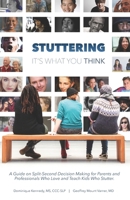 Stuttering, It's What You Think : A Guide on Split-Second Decision Making for Parents and Professionals Who Love and Teach Kids Who Stutter 173486530X Book Cover
