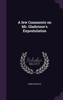 A Few Comments on Mr. Gladstone's Expostulation 1359135928 Book Cover