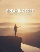Breaking Free: Your Path To Authentic Well-Being B0H82MLKZ9 Book Cover