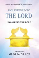 Holiness Unto The LORD: Honoring The LORD 1542686237 Book Cover