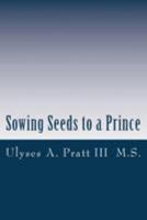 Sowing Seeds to a Prince: Called to be Great 1544679513 Book Cover