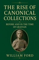 The Rise of Canonical Collections Before and in the Time of Gratian B0GZQ9BGGT Book Cover