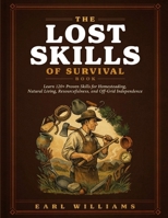 The Lost Skills Of Survival Book: Learn 120+ Proven Skills for Homesteading, Natural Living, Resourcefulness, and Off-Grid Independence B0H92Q4LJG Book Cover