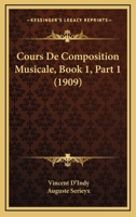 Cours De Composition Musicale, Book 1, Part 1 (1909) 1168142121 Book Cover