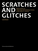 Scratches and Glitches: Observations on Preserving and Exhibiting Cinema in the Early 21st Century 3901644873 Book Cover