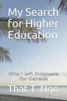 My Search for Higher Education: Why I left Indonesia for Canada 1082244813 Book Cover