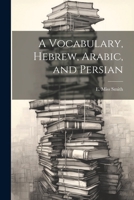 A Vocabulary, Hebrew, Arabic, and Persian 1021205745 Book Cover