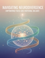 Navigating Neurodivergence: Empowering Focus And Emotional Balance B0GVF7LHZH Book Cover