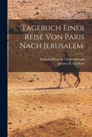 Tagebuch einer Reise von Paris nach Jerusalem. 101568730X Book Cover