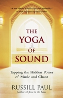 The Yoga of Sound: Tapping the Hidden Power of Music and Chant 1577315367 Book Cover