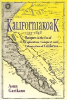 Kaliforniakoak, 1533-1848: Basques in the Era of Exploration, Conquest, and Colonization of California 1949805077 Book Cover