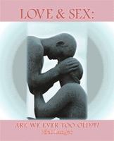Love and Sex: Are We Ever Too Old?!? 1412094607 Book Cover