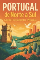 PORTUGAL DE NORTE A SUL: Um Roteiro Turístico, Comercial e de Investimentos (Portuguese Edition) B0FPMCWY9P Book Cover