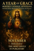 A Year of Grace: Monthly Catholic Devotions: November: The Holy Souls in Purgatory B0FWBKLGRM Book Cover