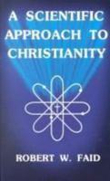 A Scientific Approach to Christianity 0882705350 Book Cover