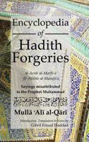 Encyclopedia of Hadith Forgeries: Al-Asrar Al-Marfu'a Fil-Akhbar Al-Mawdu'a: Sayings Misattributed to the Prophet Muhammad 0992633516 Book Cover