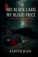 His Black Card, My Blood Price: A Dark Mafia/Bully Romance B0FG8FL5PF Book Cover