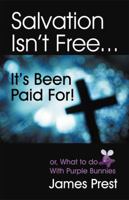 Salvation Isn't Free... It's Been Paid For! 1572586583 Book Cover