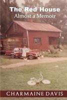The Red House: Almost a Memoir 1469961555 Book Cover