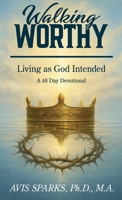 Walking Worthy: Living as God Intended B0GW8MJLSJ Book Cover