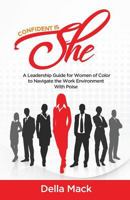 Confident Is SHE: A Leadership Guide for Women of Color to Navigate the Work Environment with Poise 1729475272 Book Cover