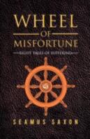 Wheel of Misfortune: Eight Tales of Suffering 1462070787 Book Cover