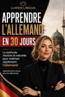 Apprendre l'Allemand en 30 Jours: La méthode intuitive et naturelle pour maîtriser rapidement l'Allemand (spécialement conçue pour les débutants) (French Edition) B0GGDF71SX Book Cover