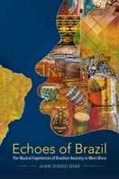 Echoes of Brazil: The Musical Experiences of Brazilian Ancestry in West Africa 0197863418 Book Cover