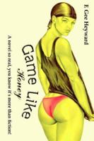 Game Like Honey: A Novel So Real, You Know It's More Than Fiction! 1420883216 Book Cover