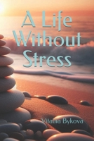 A Life Without Stress B0FKGWBD5D Book Cover
