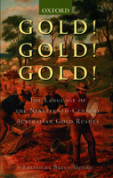 Gold! Gold! Gold!: A dictionary of the nineteenth-century Australian gold rushes 0195508386 Book Cover