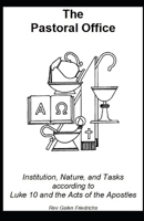 The Pastoral Office: Institution, Nature, and Tasks according to Luke 10 and the Acts of the Apostles 1729272916 Book Cover