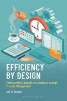Efficiency by Design: Transforming Libraries and Archives Through Process Management 1538188759 Book Cover