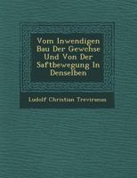 Vom Inwendigen Bau Der Gew Chse Und Von Der Saftbewegung in Denselben 1249717345 Book Cover