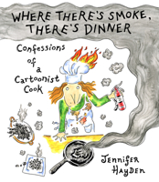 Where There’s Smoke, There’s Dinner: The Only Cookbook You’ll Never Need 1603095675 Book Cover