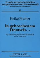 In Gebrochenem Deutsch...: Sprachtheologie Und Gestaltaesthetik Bei Karl Kraus 3631325657 Book Cover
