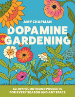 Dopamine Gardening: from TikTok creator @inthecottagegarden: 52 Joyful Outdoor Projects for Every Season and Any Space 1937715531 Book Cover