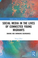Social Media in the Lives of Young Connected Migrants: Making and Unmaking Boundaries 1032049685 Book Cover